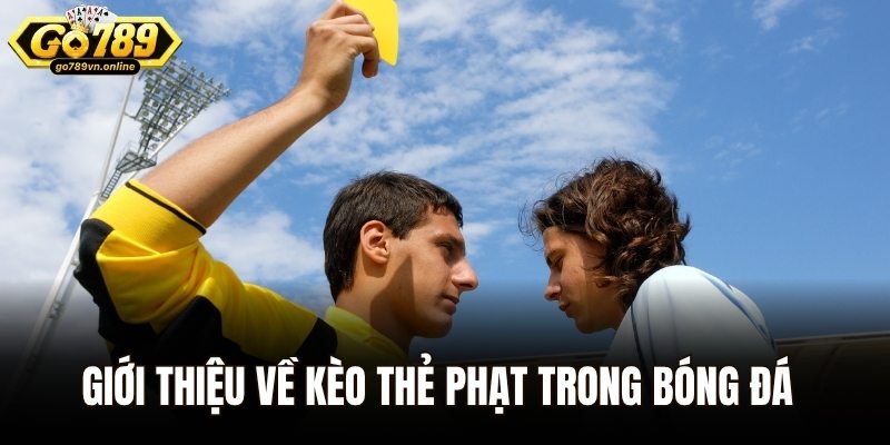 Giới thiệu về thông tin kèo thẻ phạt trong bóng đá