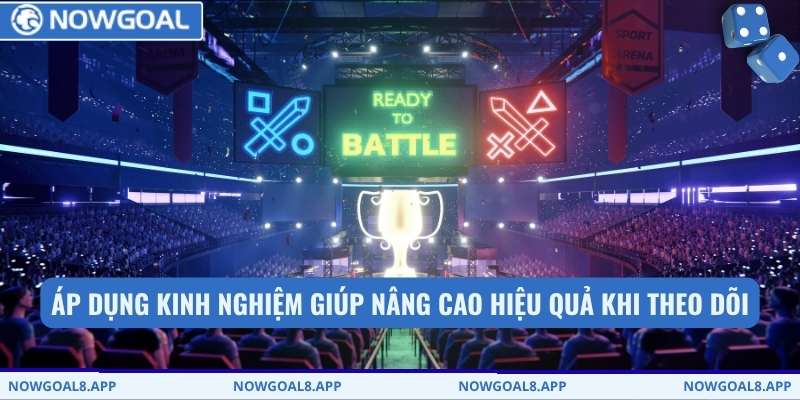 Áp dụng kinh nghiệm giúp nâng cao hiệu quả khi theo dõi