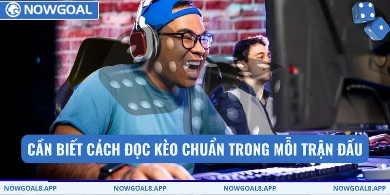 Cần biết cách đọc kèo chuẩn trong mỗi trận đấu